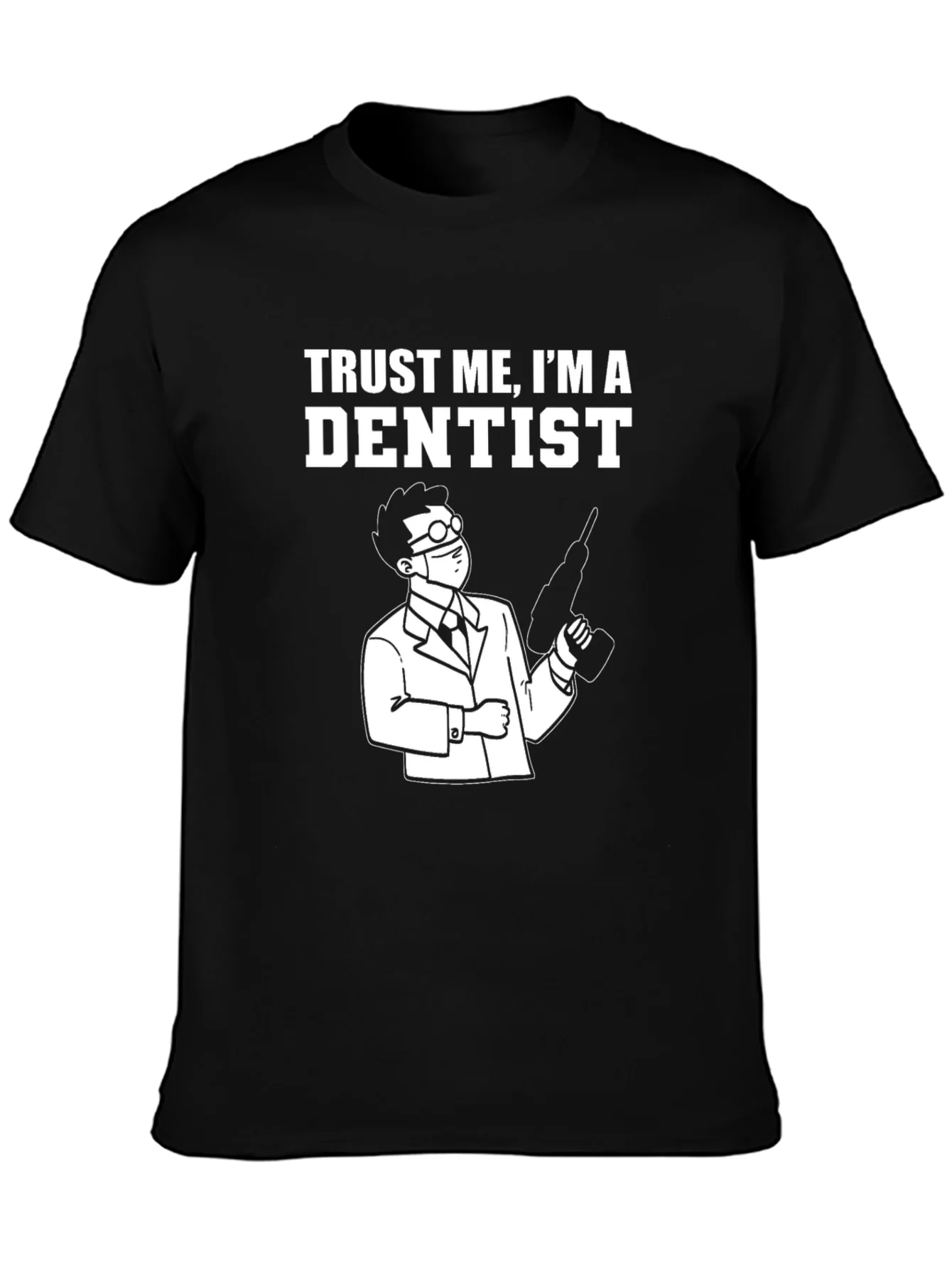 Trust Me Im A Dentist T-Shirt - Funny Dentist Tee