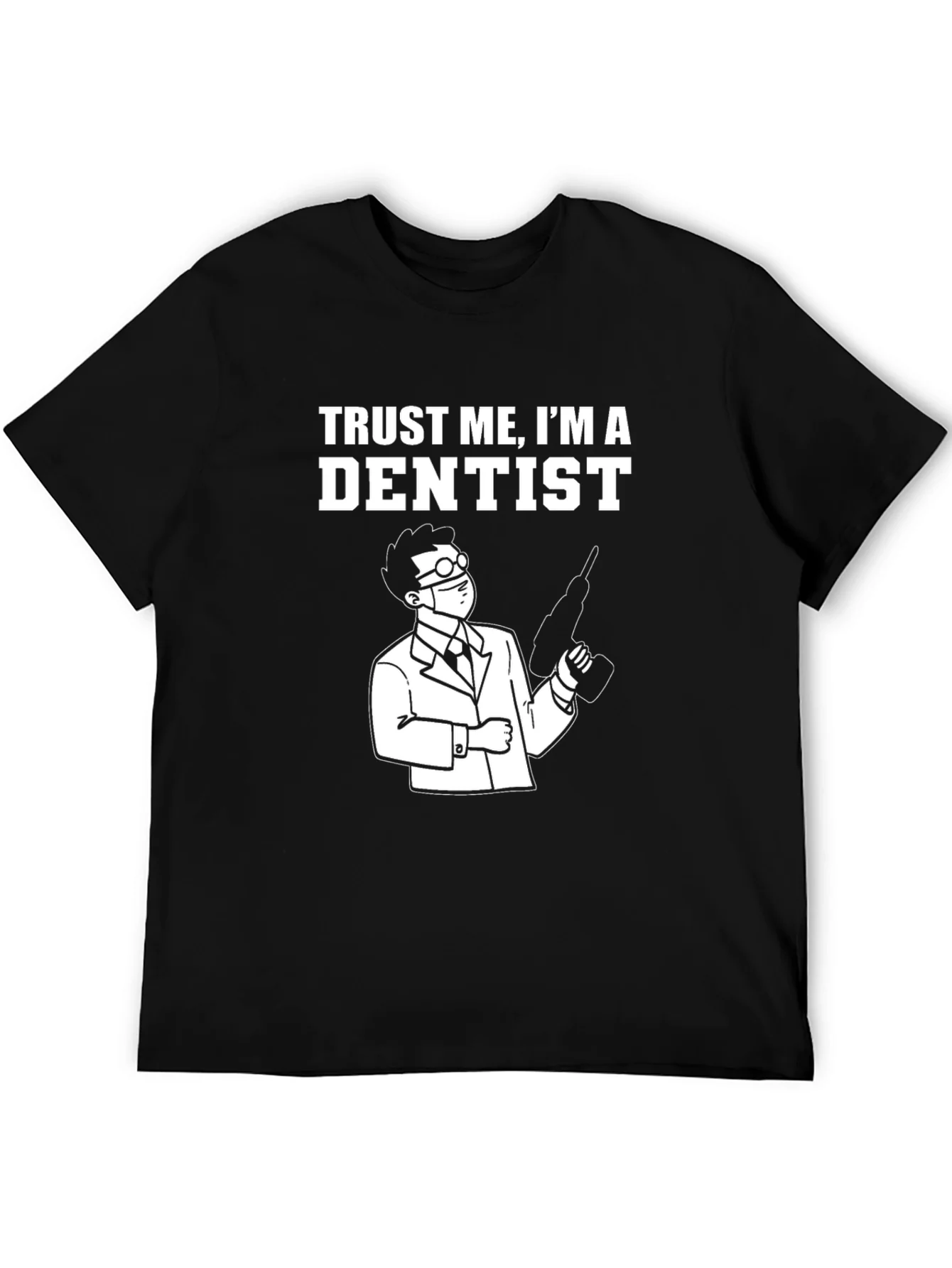 Trust Me Im A Dentist T-Shirt - Funny Dentist Tee