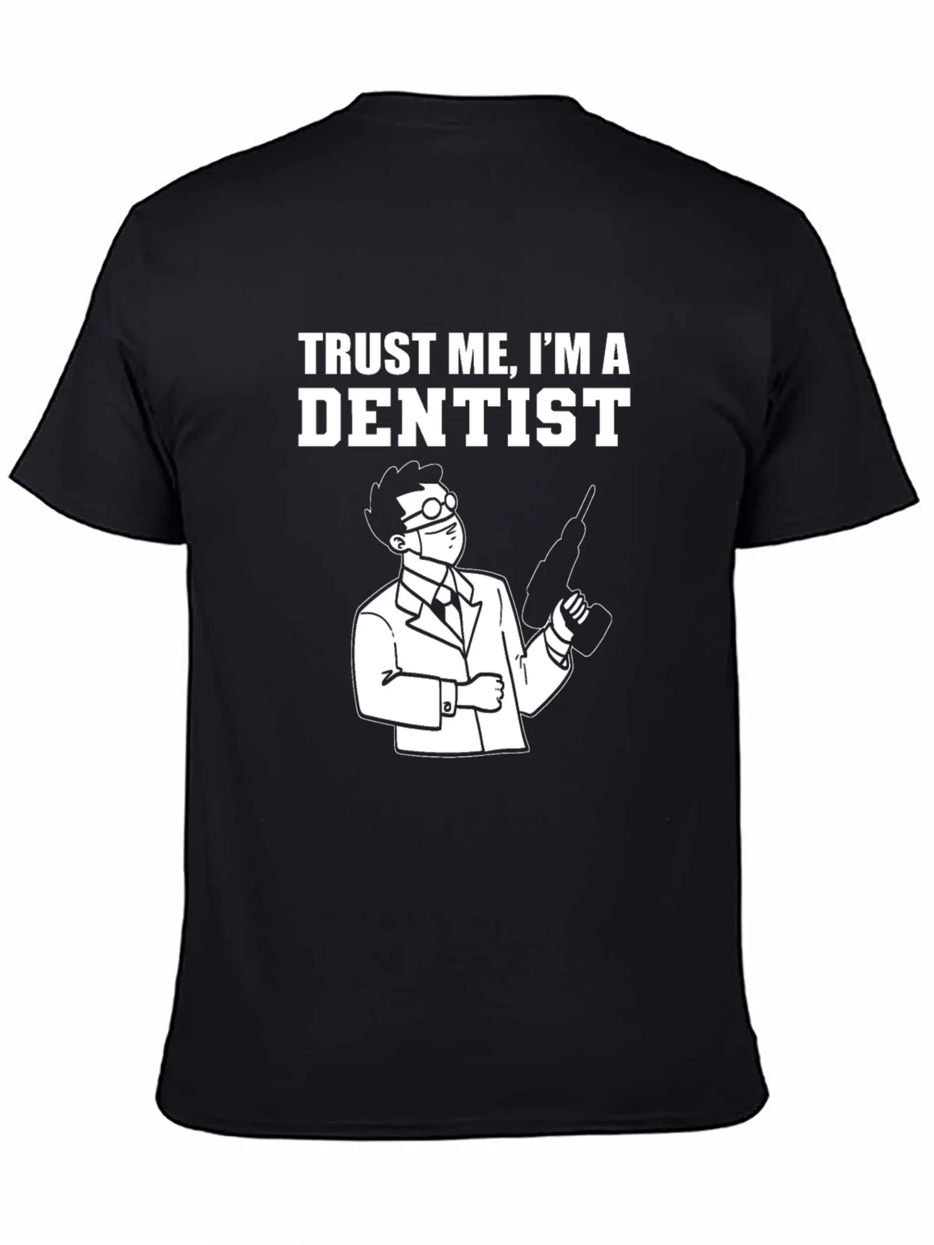 Trust Me Im A Dentist T-Shirt - Funny Dentist Tee