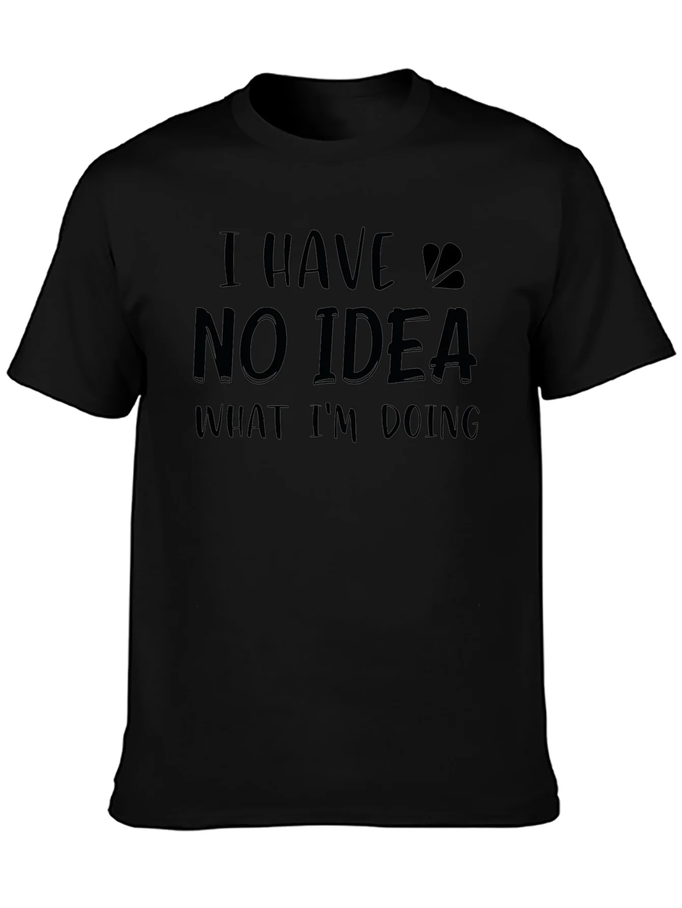 Funny I Have No Idea What Im Doing Black T-Shirt