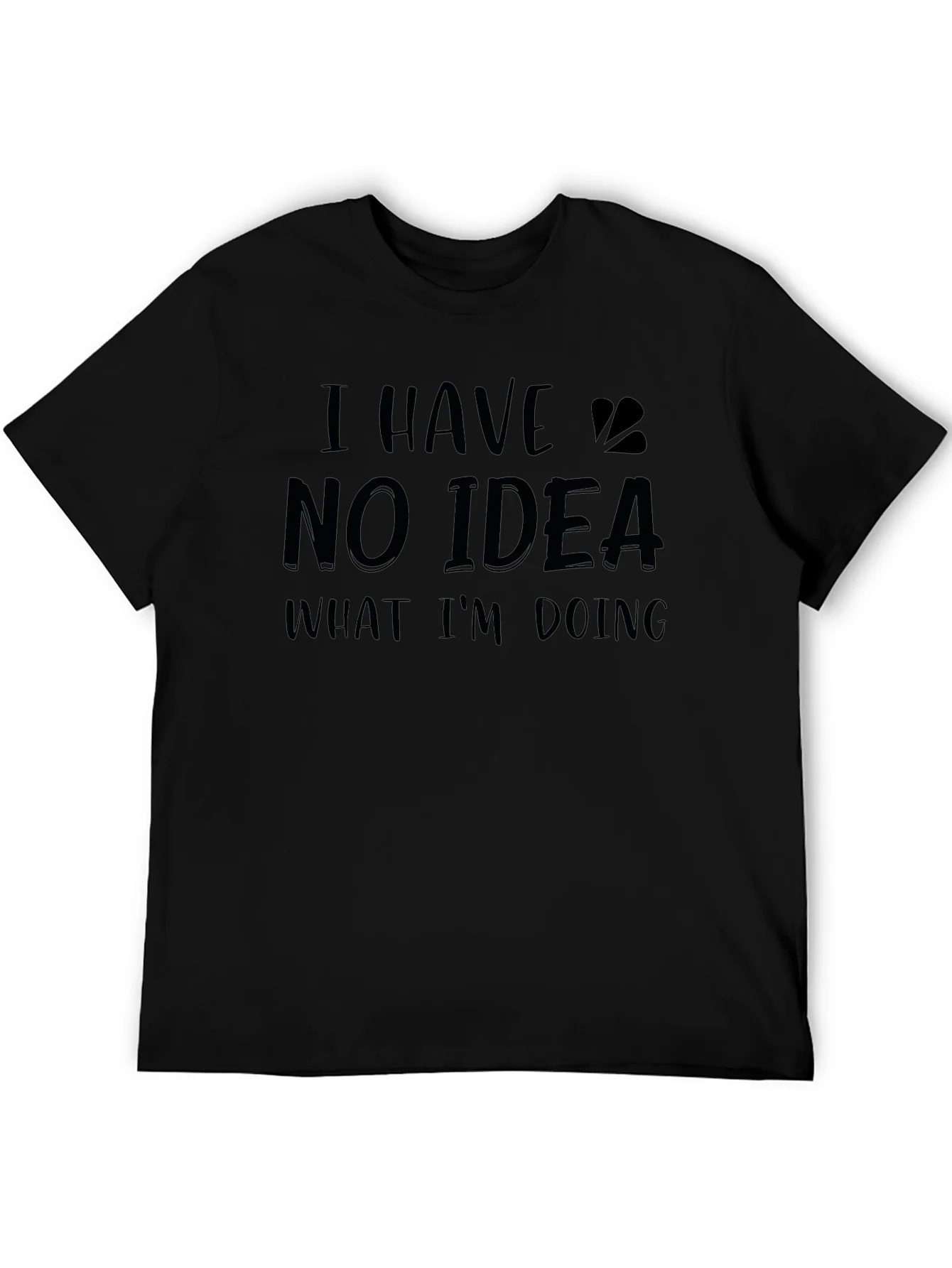 Funny I Have No Idea What Im Doing Black T-Shirt