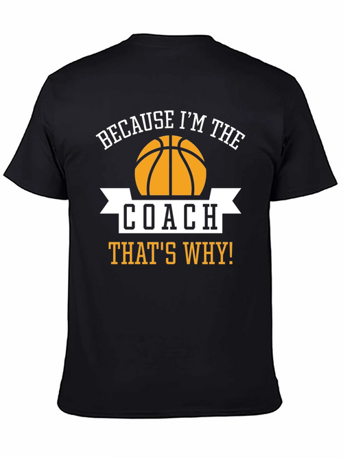 Basketball Coach T-Shirt - Because Im The Coach Thats Why!