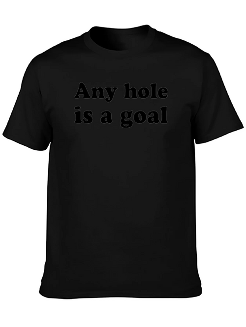 Any Hole Is A Goal T-Shirt - Humorous Slogan Tee