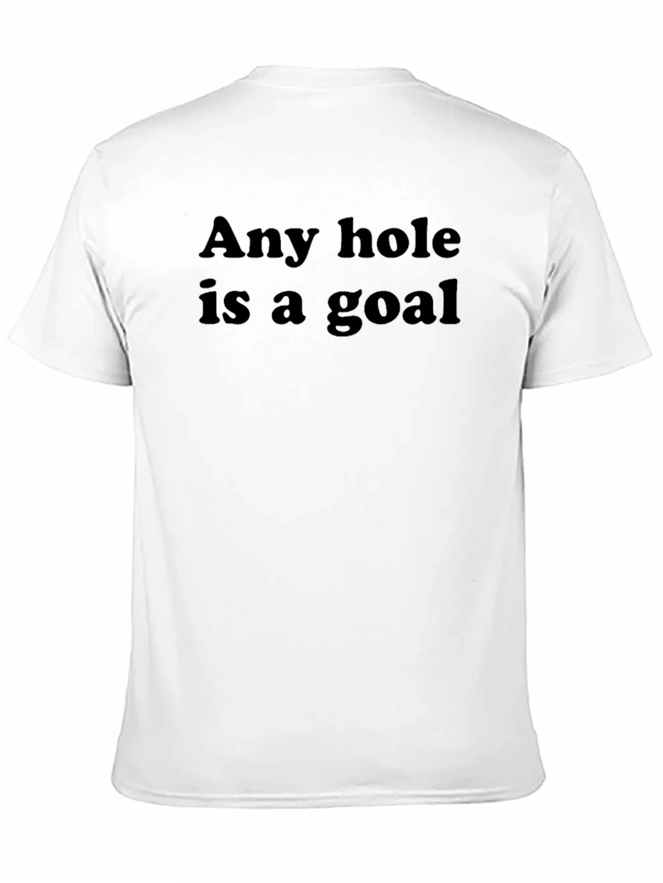 Any Hole Is A Goal T-Shirt - Humorous Slogan Tee
